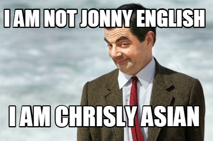 i-am-not-jonny-english-i-am-chrisly-asian