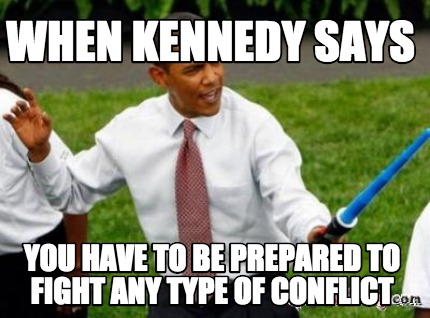 when-kennedy-says-you-have-to-be-prepared-to-fight-any-type-of-conflict