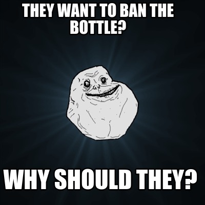 they-want-to-ban-the-bottle-why-should-they