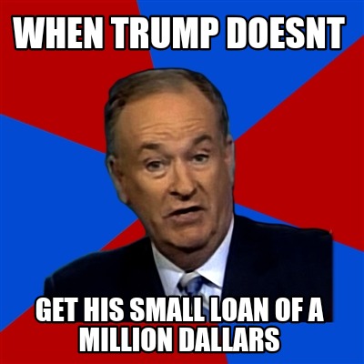 when-trump-doesnt-get-his-small-loan-of-a-million-dallars