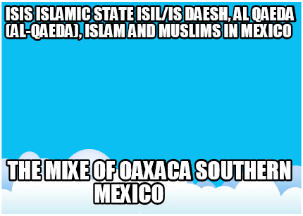 isis-islamic-state-isilis-daesh-al-qaeda-al-qaeda-islam-and-muslims-in-mexico-th33