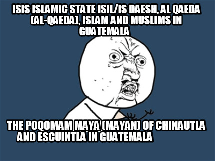 isis-islamic-state-isilis-daesh-al-qaeda-al-qaeda-islam-and-muslims-in-guatemala3