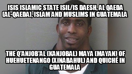 isis-islamic-state-isilis-daesh-al-qaeda-al-qaeda-islam-and-muslims-in-guatemala1