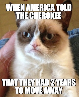 when-america-told-the-cherokee-that-they-had-2-years-to-move-away