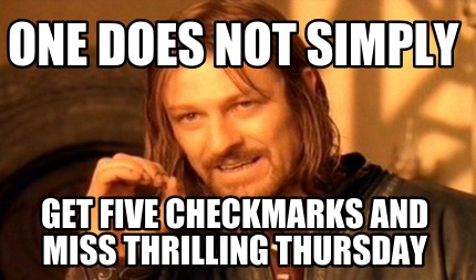 one-does-not-simply-get-five-checkmarks-and-miss-thrilling-thursday