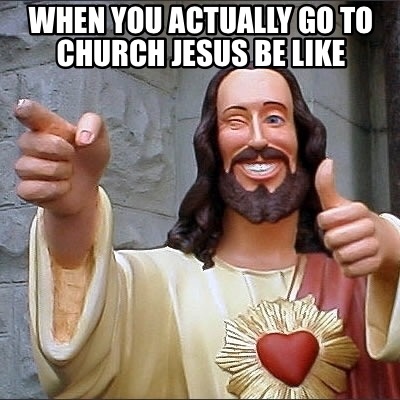 when-you-actually-go-to-church-jesus-be-like0