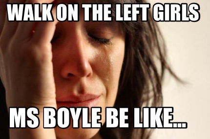 walk-on-the-left-girls-ms-boyle-be-like