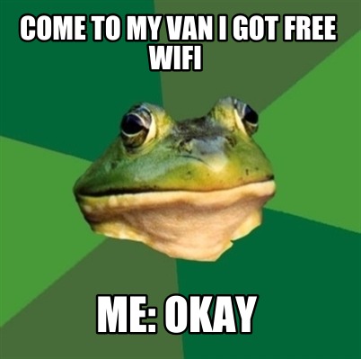 come-to-my-van-i-got-free-wifi-me-okay