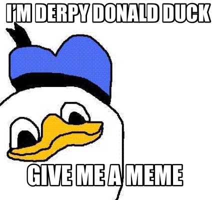 im-derpy-donald-duck-give-me-a-meme