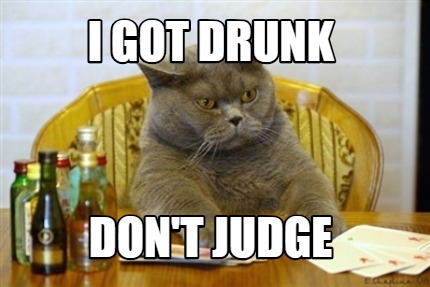 i-got-drunk-dont-judge
