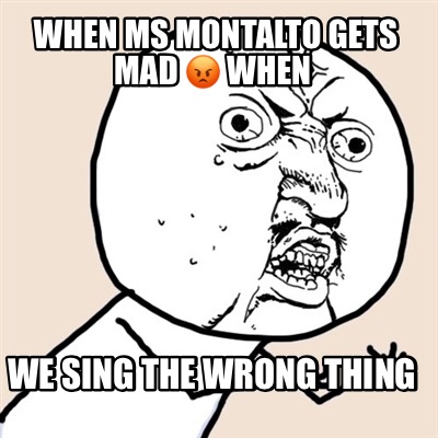when-ms-montalto-gets-mad-when-we-sing-the-wrong-thing
