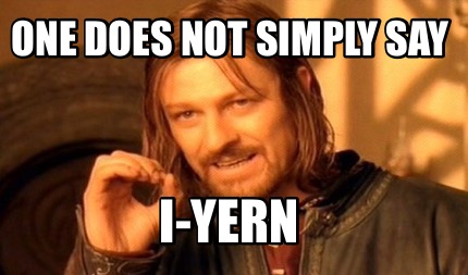 one-does-not-simply-say-i-yern