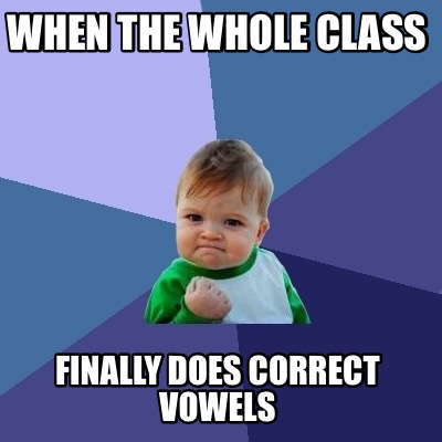 when-the-whole-class-finally-does-correct-vowels