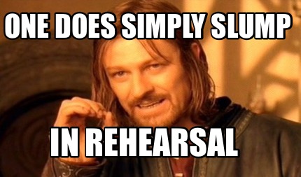 one-does-simply-slump-in-rehearsal