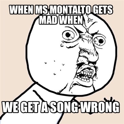 when-ms-montalto-gets-mad-when-we-get-a-song-wrong