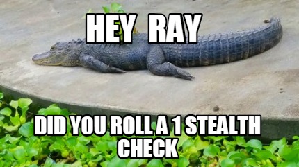 hey-ray-did-you-roll-a-1-stealth-check
