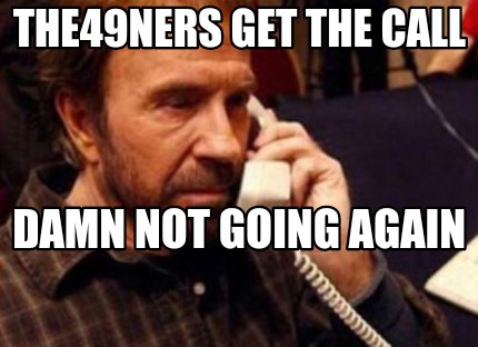 the49ners-get-the-call-damn-not-going-again