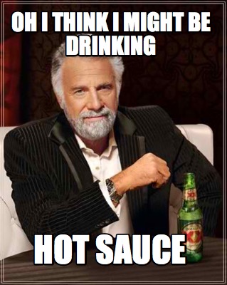 oh-i-think-i-might-be-drinking-hot-sauce