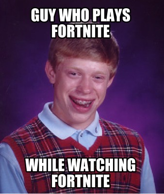 guy-who-plays-fortnite-while-watching-fortnite