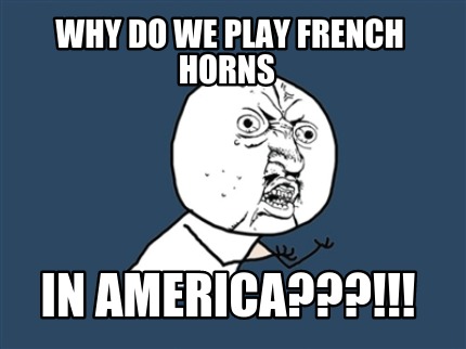 why-do-we-play-french-horns-in-america
