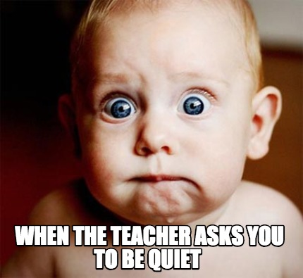 when-the-teacher-asks-you-to-be-quiet
