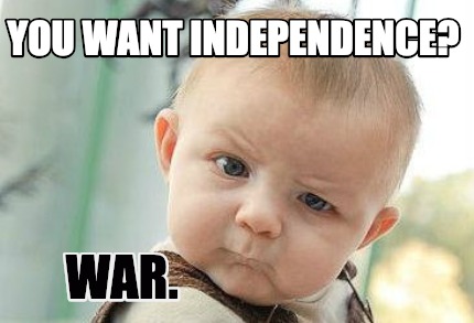 you-want-independence-war
