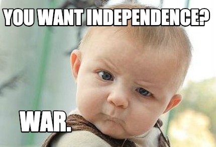 you-want-independence-war4