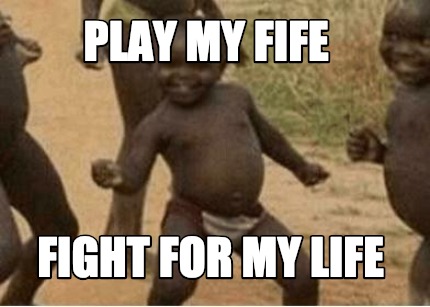 play-my-fife-fight-for-my-life