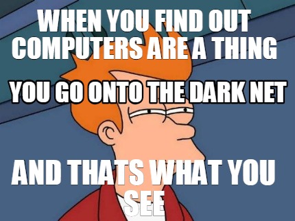 when-you-find-out-computers-are-a-thing-and-thats-what-you-see-you-go-onto-the-d