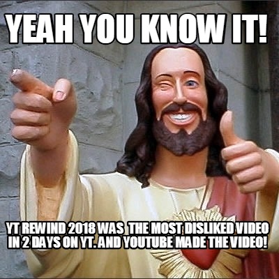 yeah-you-know-it-yt-rewind-2018-was-the-most-disliked-video-in-2-days-on-yt.-and