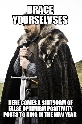 brace-yourselvses-here-comes-a-shitsorm-of-false-optimism-positivity-posts-to-ri