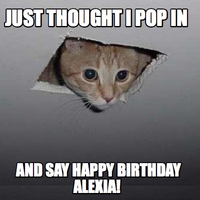 just-thought-i-pop-in-and-say-happy-birthday-alexia