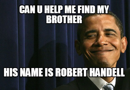 can-u-help-me-find-my-brother-his-name-is-robert-handell