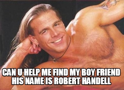 can-u-help-me-find-my-boy-friend-his-name-is-robert-handell