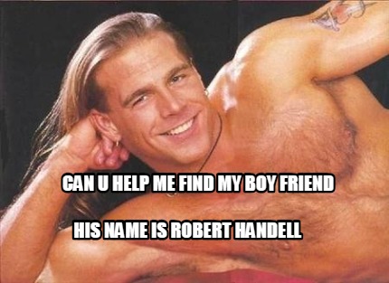 can-u-help-me-find-my-boy-friend-his-name-is-robert-handell3