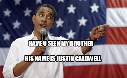 have-u-seen-my-brother-his-name-is-justin-caldwell