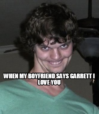 when-my-boyfriend-says-garrett-i-love-you