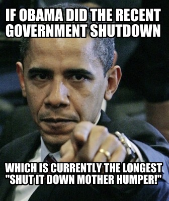 if-obama-did-the-recent-government-shutdown-which-is-currently-the-longest-shut-