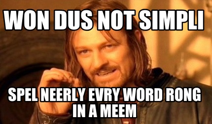 won-dus-not-simpli-spel-neerly-evry-word-rong-in-a-meem