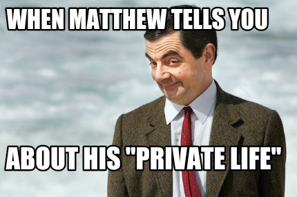 when-matthew-tells-you-about-his-private-life