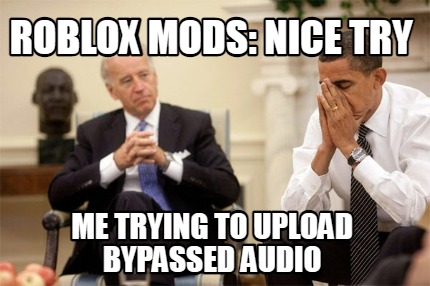 roblox-mods-nice-try-me-trying-to-upload-bypassed-audio