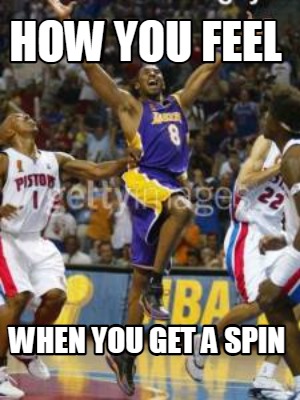 how-you-feel-when-you-get-a-spin