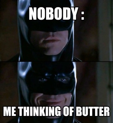 nobody-me-thinking-of-butter