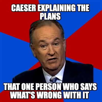 caeser-explaining-the-plans-that-one-person-who-says-whats-wrong-with-it