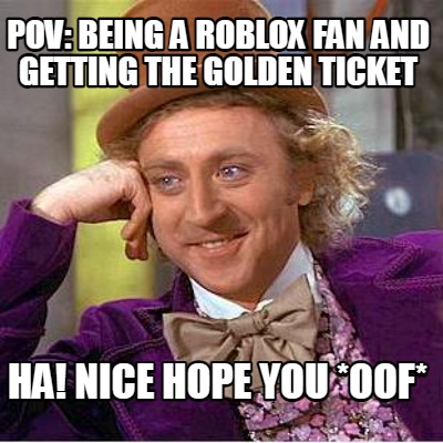 pov-being-a-roblox-fan-and-getting-the-golden-ticket-ha-nice-hope-you-oof