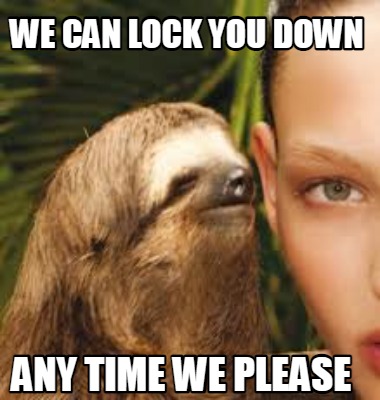 we-can-lock-you-down-any-time-we-please