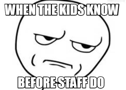 when-the-kids-know-before-staff-do