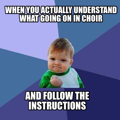 when-you-actually-understand-what-going-on-in-choir-and-follow-the-instructions