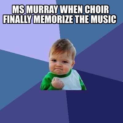 ms-murray-when-choir-finally-memorize-the-music