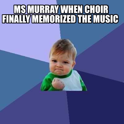 ms-murray-when-choir-finally-memorized-the-music